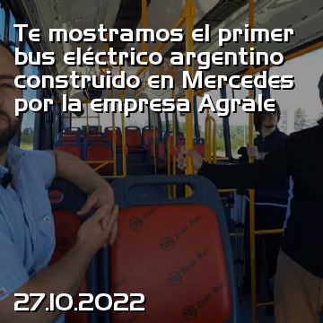 Te mostramos el primer bus eléctrico argentino construido en Mercedes por la empresa Agrale