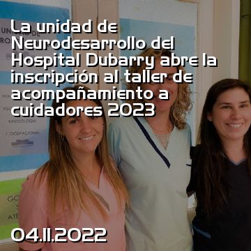 La unidad de Neurodesarrollo del Hospital Dubarry abre la inscripción al taller de acompañamiento a cuidadores 2023