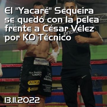 El “Yacaré” Sequeira se quedó con la pelea frente a César Vélez por KO Técnico