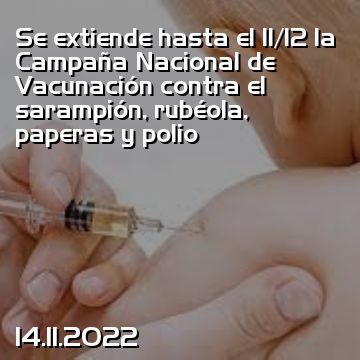 Se extiende hasta el 11/12 la Campaña Nacional de Vacunación contra el sarampión, rubéola, paperas y polio