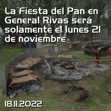 La Fiesta del Pan en General Rivas será solamente el lunes 21 de noviembre