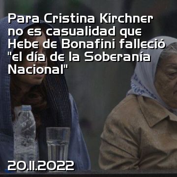 Para Cristina Kirchner no es casualidad que Hebe de Bonafini falleció “el día de la Soberanía Nacional”