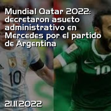 Mundial Qatar 2022: decretaron asueto administrativo en Mercedes por el partido de Argentina