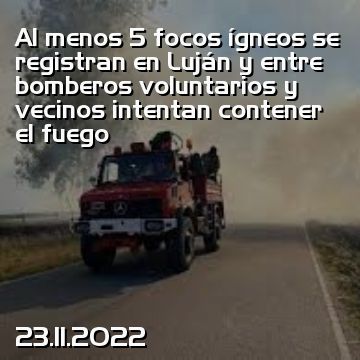 Al menos 5 focos ígneos se registran en Luján y entre bomberos voluntarios y vecinos intentan contener el fuego