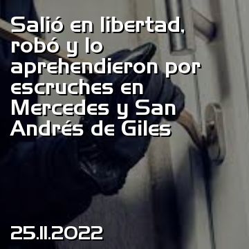 Salió en libertad, robó y lo aprehendieron por escruches en Mercedes y San Andrés de Giles