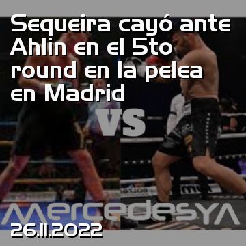 Sequeira cayó ante Ahlin en el 5to round en la pelea en Madrid