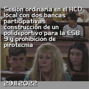 Sesión ordinaria en el HCD local con dos bancas participativas: construcción de un polideportivo para la ESB 9 y prohibición de pirotecnia