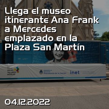 Llega el museo itinerante Ana Frank a Mercedes emplazado en la Plaza San Martín
