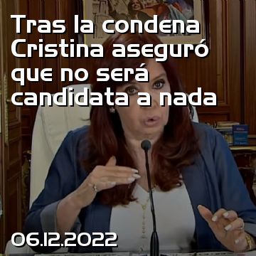 Tras la condena Cristina aseguró que no será candidata a nada