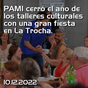 PAMI cerró el año de los talleres culturales con una gran fiesta en La Trocha.