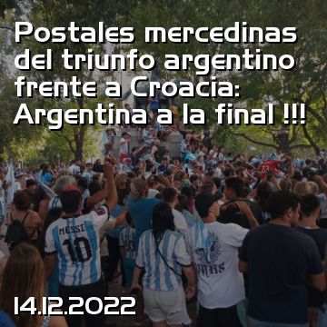 Postales mercedinas del triunfo argentino frente a Croacia: Argentina a la final !!!