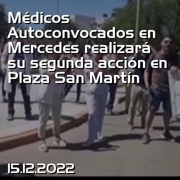 Médicos Autoconvocados en Mercedes realizará su segunda acción en Plaza San Martín