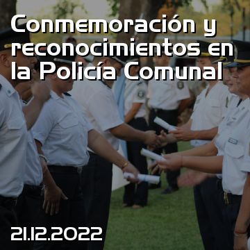 Conmemoración y reconocimientos en la Policía Comunal