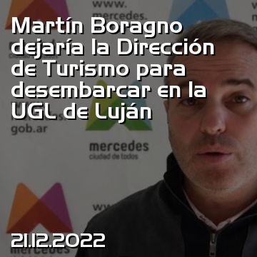 Martín Boragno dejaría la Dirección de Turismo para desembarcar en la UGL de Luján