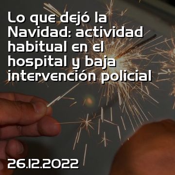 Lo que dejó la Navidad: actividad habitual en el hospital y baja intervención policial