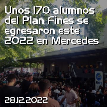 Unos 170 alumnos del Plan Fines se egresaron este 2022 en Mercedes