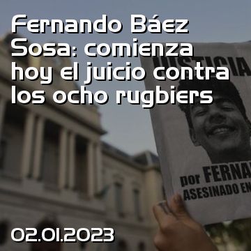 Fernando Báez Sosa: comienza hoy el juicio contra los ocho rugbiers