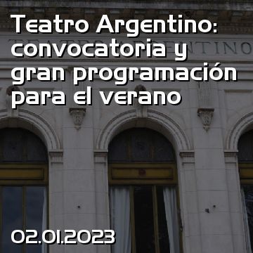 Teatro Argentino: convocatoria y gran programación para el verano