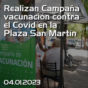 Realizan Campaña vacunación contra el Covid en la Plaza San Martín