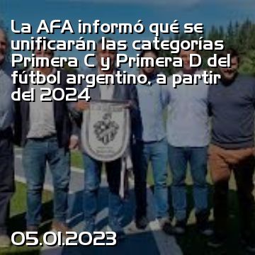 La AFA informó qué se unificarán las categorías Primera C y Primera D del fútbol argentino, a partir del 2024