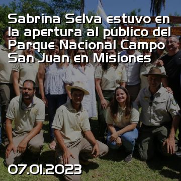 Sabrina Selva estuvo en la apertura al público del Parque Nacional Campo San Juan en Misiones