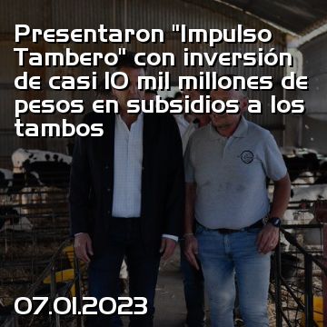 Presentaron “Impulso Tambero” con inversión de casi 10 mil millones de pesos en subsidios a los tambos