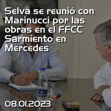 Selva se reunió con Marinucci por las obras en el FFCC Sarmiento en Mercedes