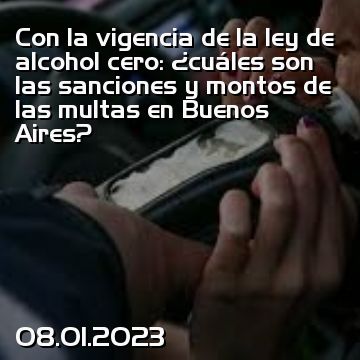 Con la vigencia de la ley de alcohol cero: ¿cuáles son las sanciones y montos de las multas en Buenos Aires?