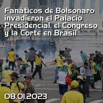 Fanáticos de Bolsonaro invadieron el Palacio Presidencial, el Congreso y la Corte en Brasil