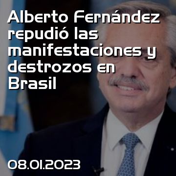 Alberto Fernández repudió las manifestaciones y destrozos en Brasil