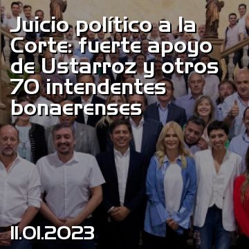 Juicio político a la Corte: fuerte apoyo de Ustarroz y otros 70 intendentes bonaerenses