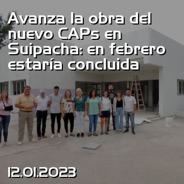 Avanza la obra del nuevo CAPs en Suipacha: en febrero estaría concluida
