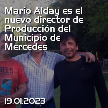Mario Alday es el nuevo director de Producción del Municipio de Mercedes