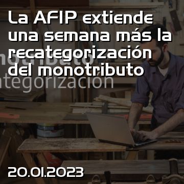 La AFIP extiende una semana más la recategorización del monotributo