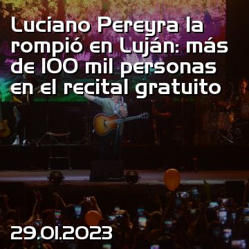 Luciano Pereyra la rompió en Luján: más de 100 mil personas en el recital gratuito