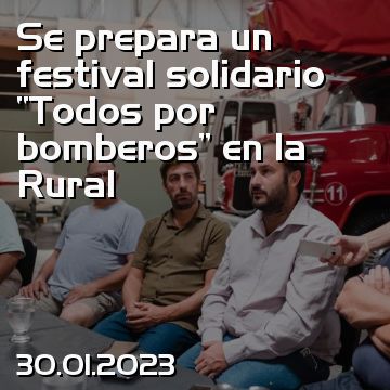 Se prepara un festival solidario “Todos por bomberos” en la Rural
