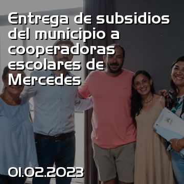 Entrega de subsidios del municipio a cooperadoras escolares de Mercedes
