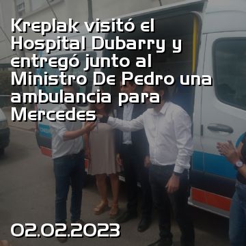 Kreplak visitó el Hospital Dubarry y entregó junto al Ministro De Pedro una ambulancia para Mercedes