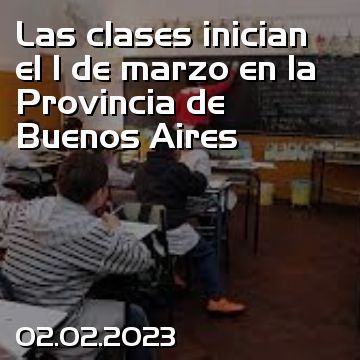Las clases inician el 1 de marzo en la Provincia de Buenos Aires