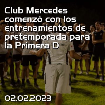 Club Mercedes comenzó con los entrenamientos de pretemporada para la Primera D