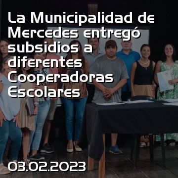 La Municipalidad de Mercedes entregó subsidios a diferentes Cooperadoras Escolares
