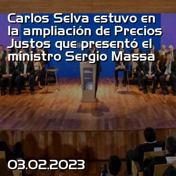 Carlos Selva estuvo en la ampliación de Precios Justos que presentó el ministro Sergio Massa
