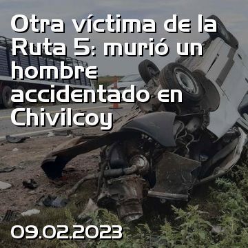 Otra víctima de la Ruta 5: murió un hombre accidentado en Chivilcoy