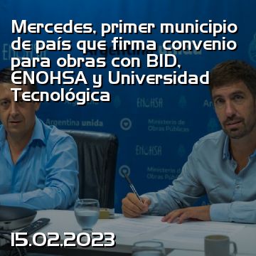 Mercedes, primer municipio de país que firma convenio para obras con BID, ENOHSA y Universidad Tecnológica