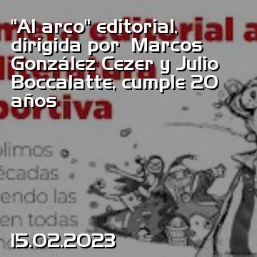 “Al arco” editorial, dirigida por  Marcos González Cezer y Julio Boccalatte, cumple 20 años