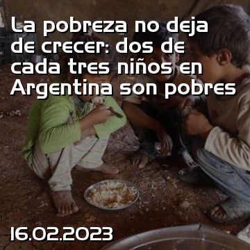 La pobreza no deja de crecer: dos de cada tres niños en Argentina son pobres