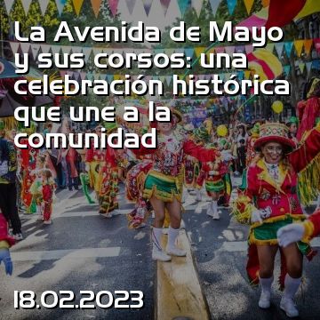 La Avenida de Mayo y sus corsos: una celebración histórica que une a la comunidad