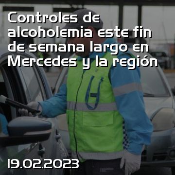 Controles de alcoholemia este fin de semana largo en Mercedes y la región