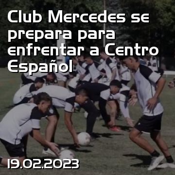 Club Mercedes se prepara para enfrentar a Centro Español