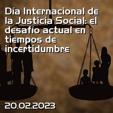Día Internacional de la Justicia Social: el desafío actual en tiempos de incertidumbre